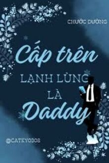Cấp Trên Lạnh Lùng Là Daddy