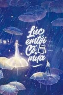 Lúc Em Tới Có Mưa