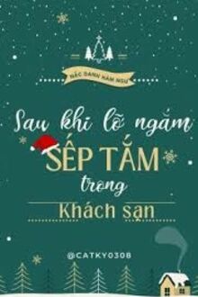 Sau Khi Lỡ Ngắm Sếp Tắm Trong Khách Sạn