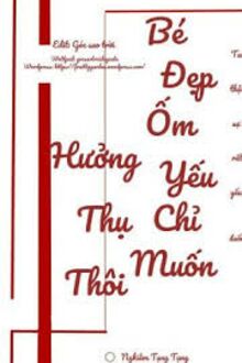 Bé Đẹp Ốm Yếu Chỉ Muốn Hưởng Thụ Thôi