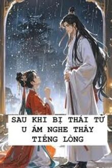 Sau Khi Bị Thái Tử Âm Độc Nghe Thấy Tiếng Lòng