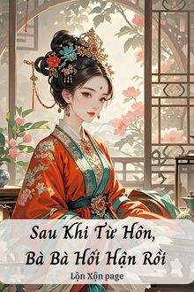 Sau Khi Từ Hôn, Bà Bà Hối Hận Rồi