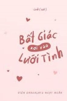 Bất Giác Rơi Vào Lưới Tình