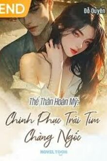 Thế Thân Hoàn Mỹ Chinh Phục Trái Tim Chàng Ngốc