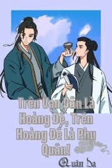 Trên Vạn Dân Là Hoàng Đế Trên Hoàng Đế Là Phu Quân!