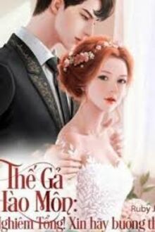 Thế Gả Hào Môn Nghiêm Tổng! Xin Buông Tha