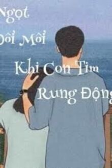 Vị Ngọt Đôi Môi Khi Con Tim Rung Động