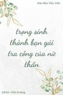 Trọng Sinh Thành Bạn Gái Tra Công Của Nữ Thần