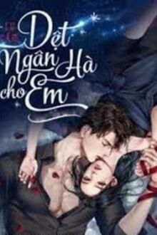 [Phần 2] Dệt Ngân Hà Cho Em