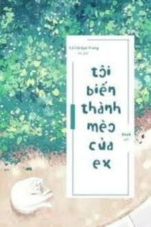 Tôi Biến Thành Mèo Của Ex
