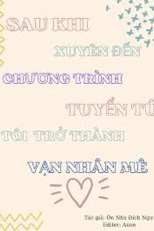 Sau Khi Xuyên Tới Chương Trình Tuyển Chọn Nhóm Nhạc Nam, Tôi Trở Thành Vạn Người Mê