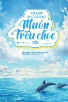 Có Một Chú Cá Heo Muốn Trêu Chọc Tôi