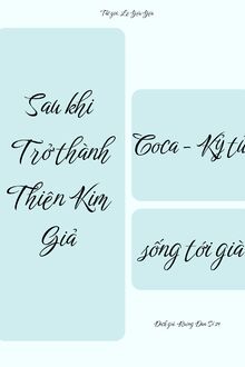 Sau Khi Xuyên Thành Thiên Kim Giả, Coca - Kỷ Tử Sống Tới Già