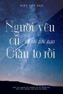 Người Yêu Cũ Bị Tôi Bội Bạc Giàu To Rồi