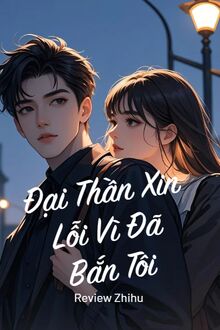 Đại Thần Xin Lỗi Vì Đã Bắn Tôi