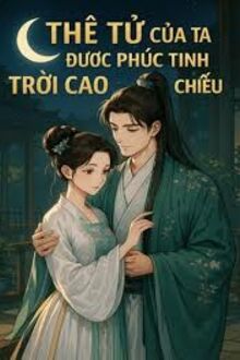 Thê Tử Của Ta Được Phúc Tinh Trời Cao Chiếu