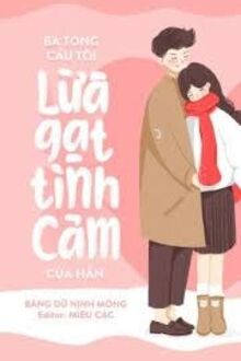 Bá Tổng Cầu Tôi Lừa Gạt Tình Cảm Của Hắn