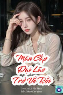 Đại Lão Mãn Cấp Xuyên Về Rồi!
